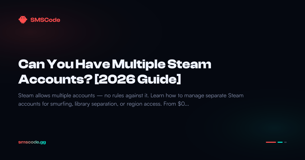 Can You Have Multiple Steam Accounts? [2026 Guide] — SMSCode